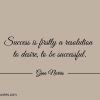 Success is firstly a resolution to desire to be successful ginonorrisquotes