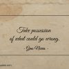 Take possession of what could go wrong ginonorrisquotes