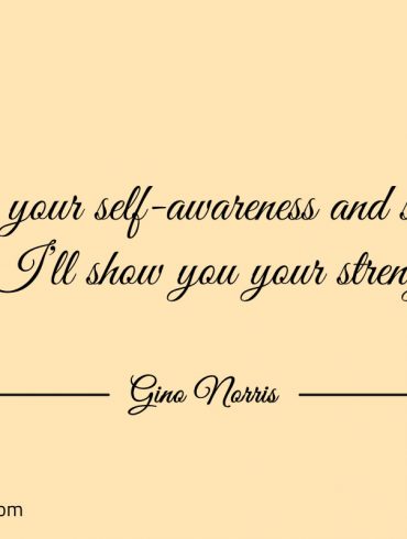 Tell me your self awareness and selfworth ginonorrisquotes