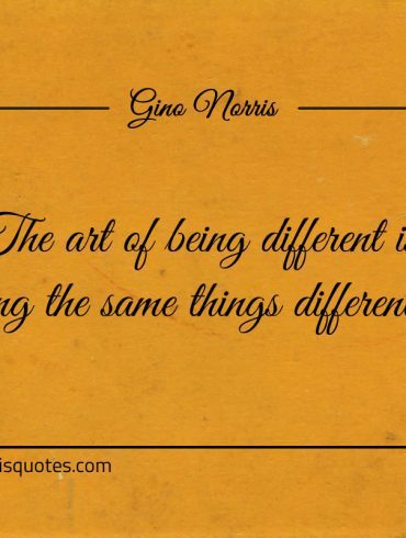 The art of being different ginonorrisquotes