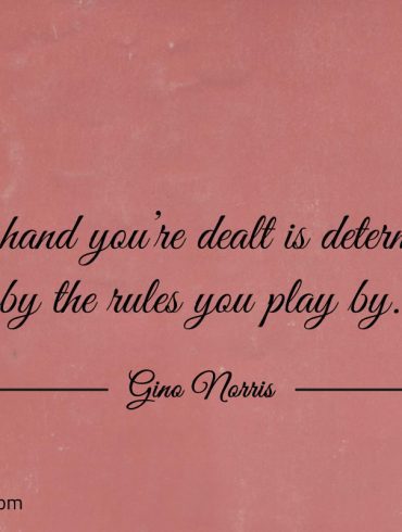 The hand youre dealt is determined ginonorrisquotes
