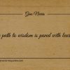 The path to wisdom is paved with learning ginonorrisquotes