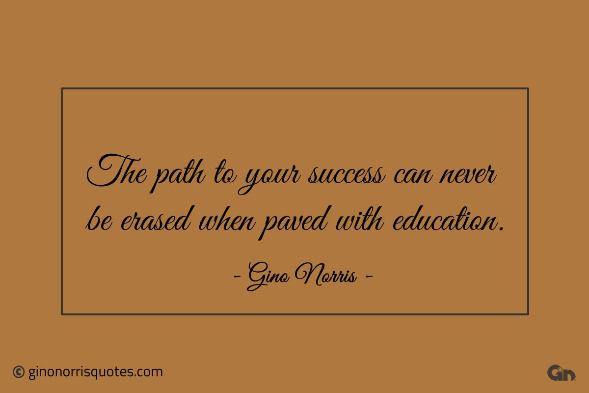 The path to your success can never be erased ginonorrisquotes