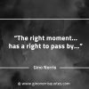The right moment has a right to pass by GinoNorrisQuotesINTJQuotes