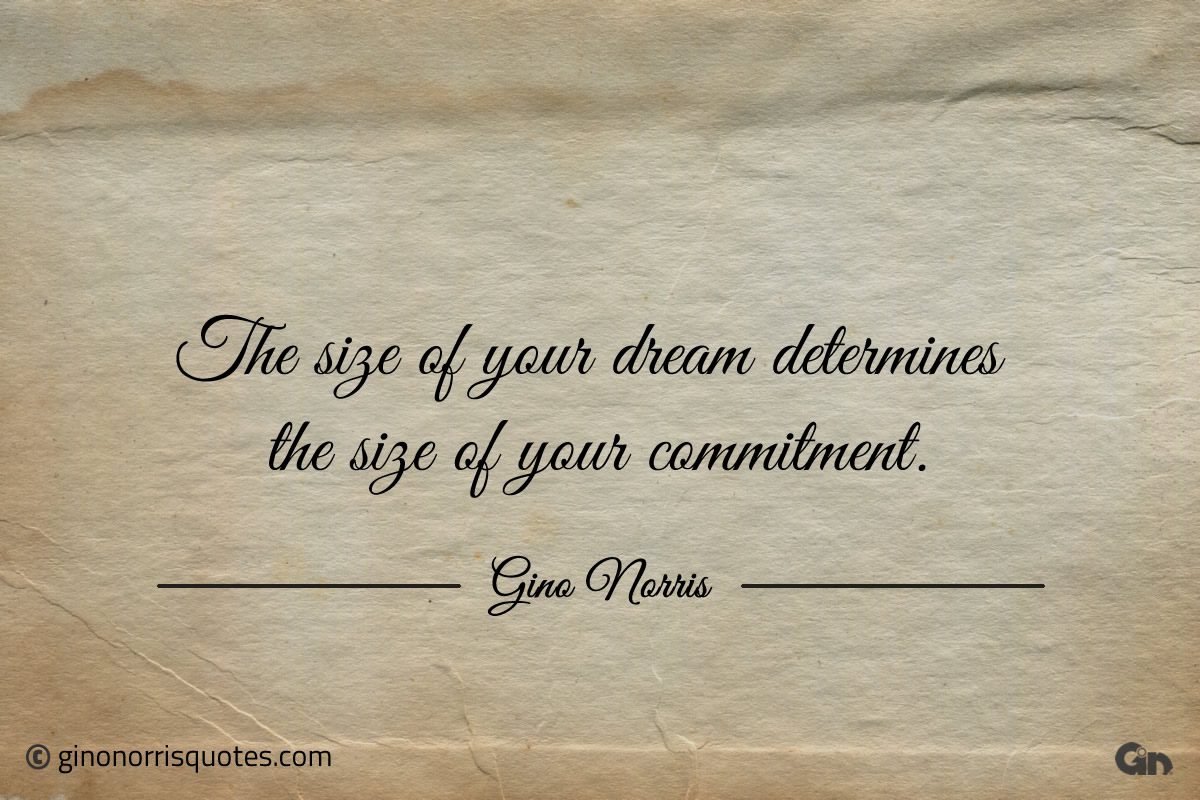 The size of your dream determines ginonorrisquotes