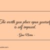 The worth you place upon yourself is self imposed ginonorrisquotes
