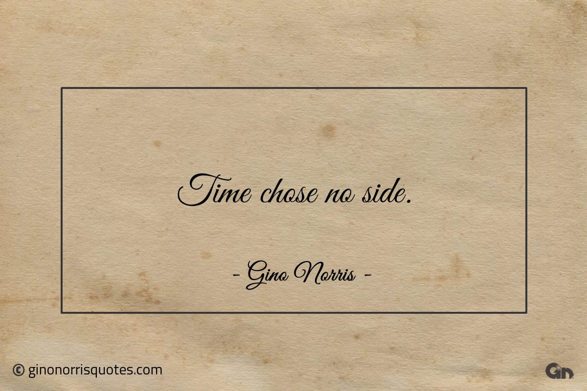 Time chose no side ginonorrisquotes