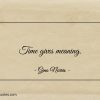 Time gives meaning ginonorrisquotes