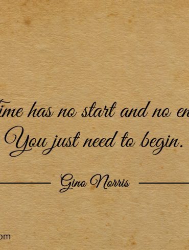 Time has no start and no end ginonorrisquotes