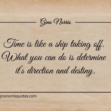 Time is like a ship taking off ginonorrisquotes