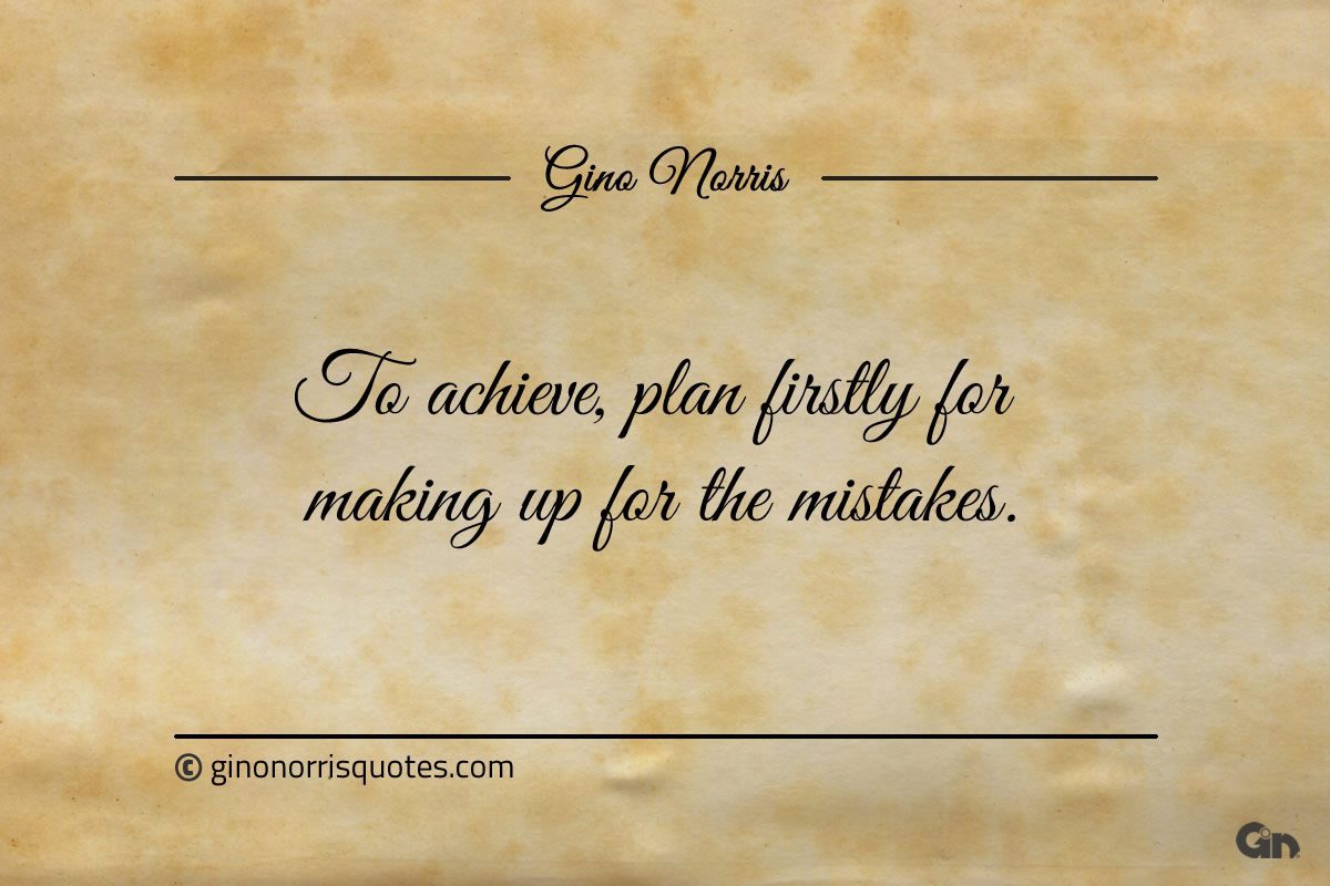 To achieve plan firstly for making up for the mistakes ginonorrisquotes