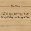 To be right youve got to do the right thing ginonorrisquotes