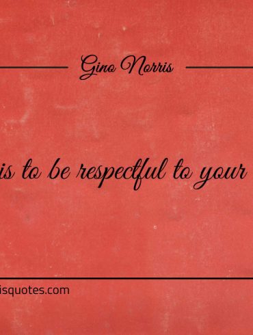 To care is to be respectful to your own needs ginonorrisquotes