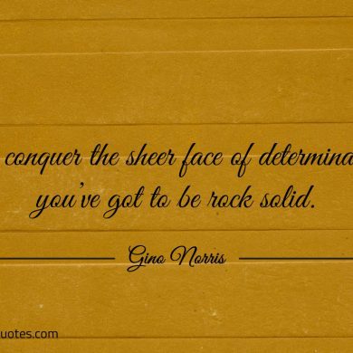 To conquer the sheer face of determination ginonorrisquotes