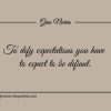 To defy expectations you have to expect to be defiant ginonorrisquotes