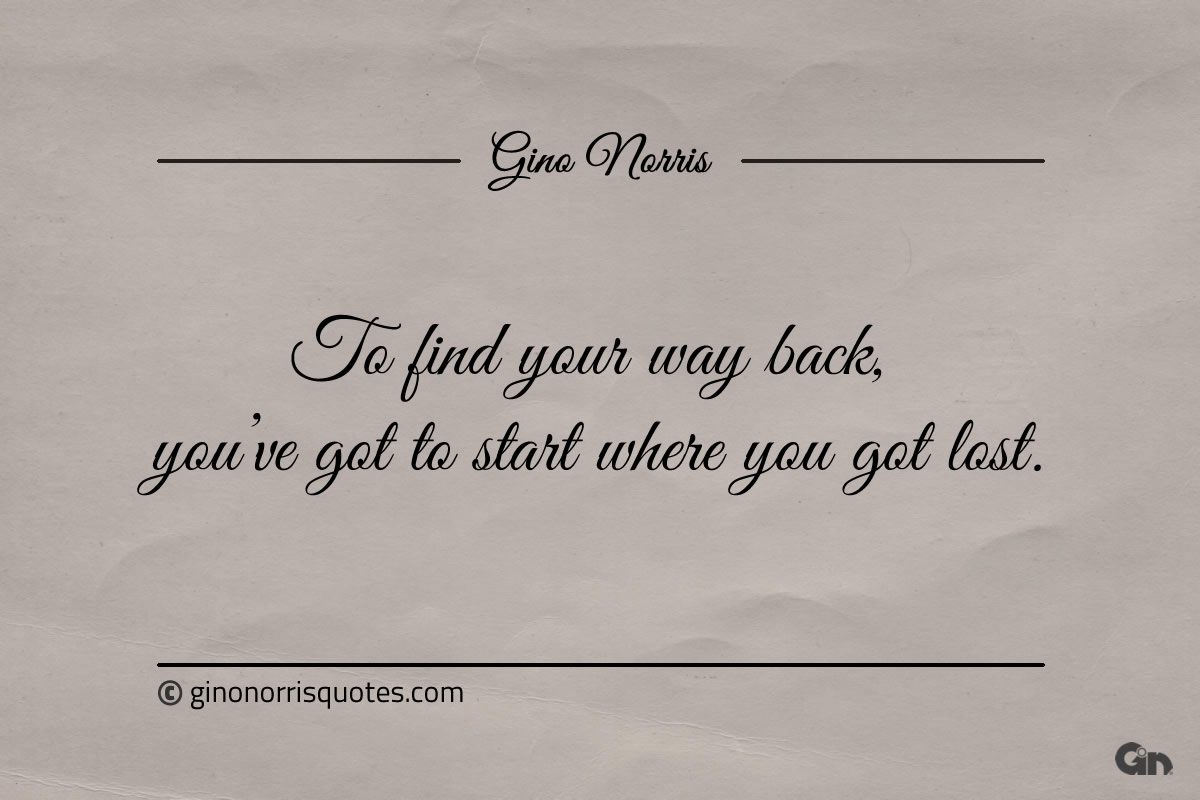 To find your way back ginonorrisquotes