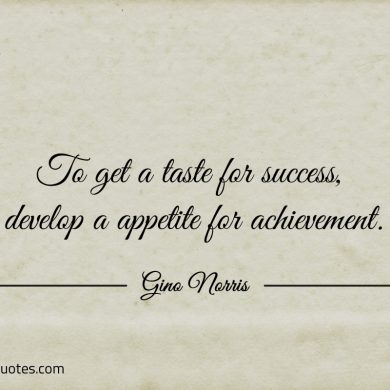 To get a taste for success ginonorrisquotes