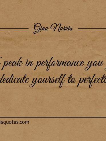 To peak in performance ginonorrisquotes