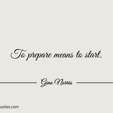 To prepare means to start ginonorrisquotes
