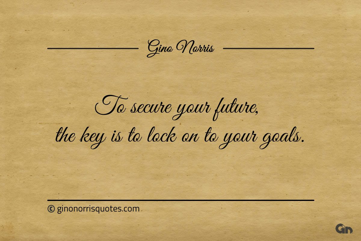 To secure your future ginonorrisquotes