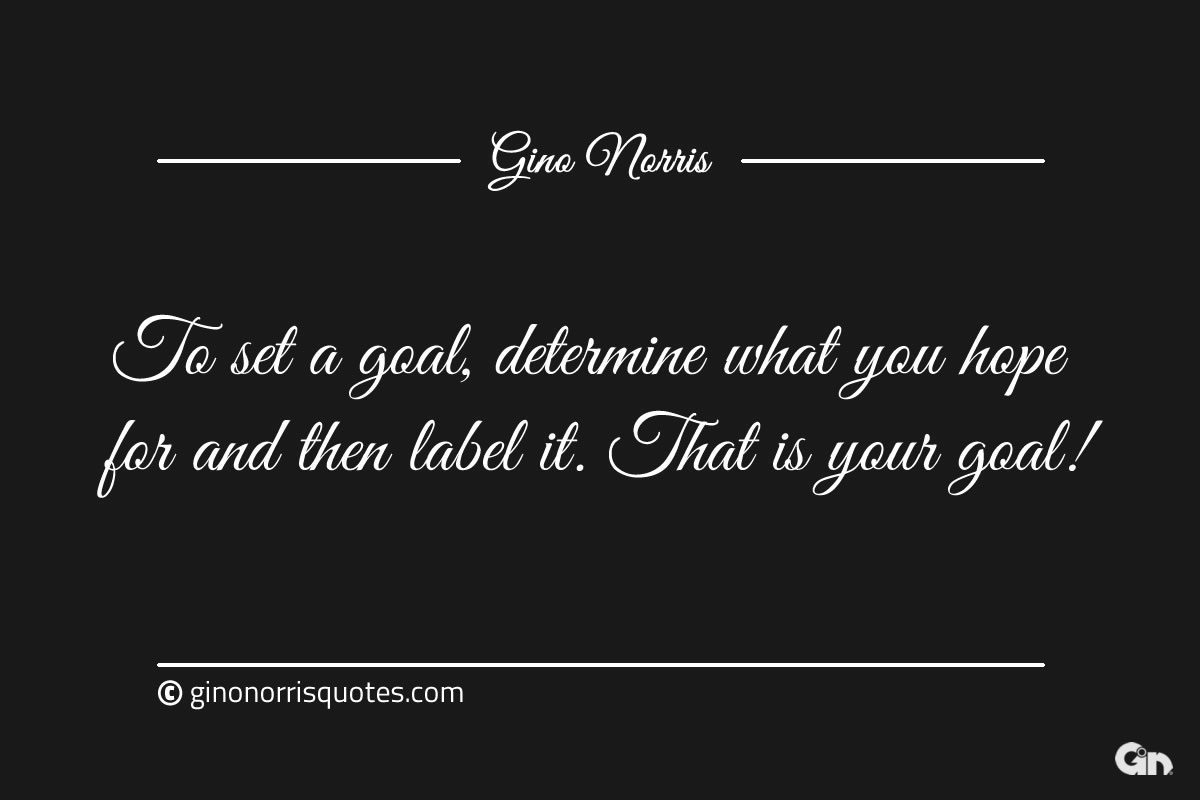 To set a goal determine what you hope for ginonorrisquotes