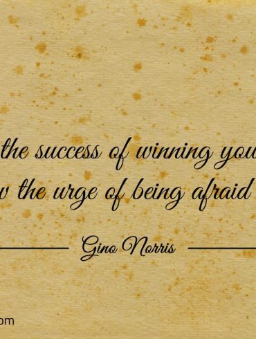 To taste the success of winning ginonorrisquotes