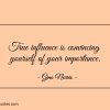 True influence is convincing yourself of your importance ginonorrisquotes