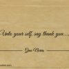 Unto your self say thank you ginonorrisquotes