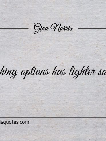Weighing options has lighter solutions ginonorrisquotes