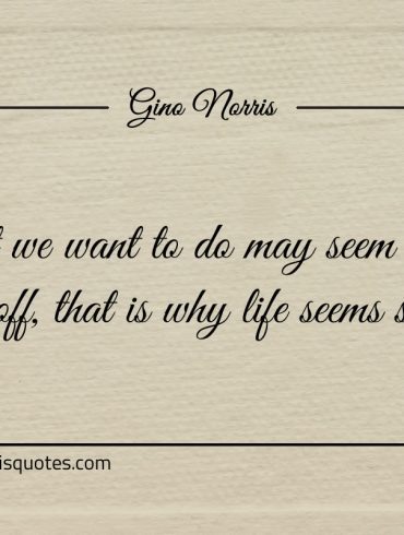 What we want to do may seem a long way off ginonorrisquotes