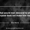 What would man descend to when purpose GinoNorrisQuotesINTJQuotes