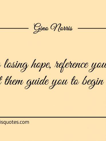 When losing hope reference your scars ginonorrisquotes