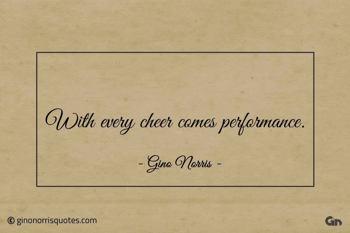 With every cheer comes performance ginonorrisquotes
