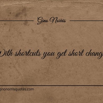 With shortcuts you get short changed ginonorrisquotes