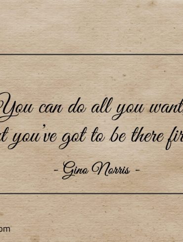 You can do all you want ginonorrisquotes