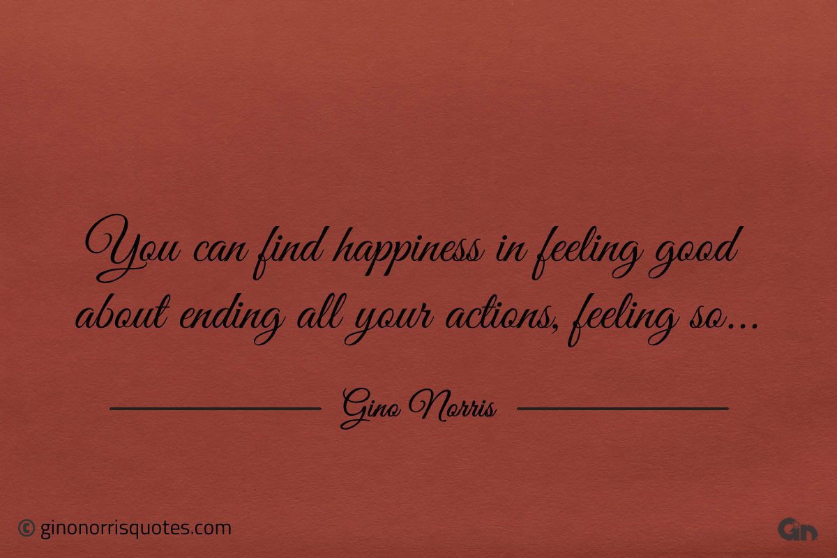 You can find happiness in feeling good ginonorrisquotes