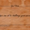 You can set to challenge your success ginonorrisquotes