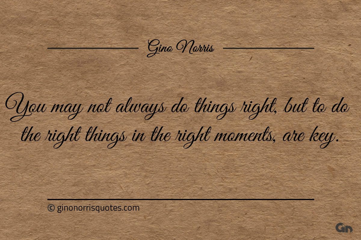 You may not always do things right ginonorrisquotes