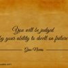 You will be judged by your ability to dwell on failure ginonorrisquotes
