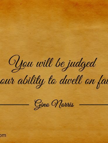 You will be judged by your ability to dwell on failure ginonorrisquotes