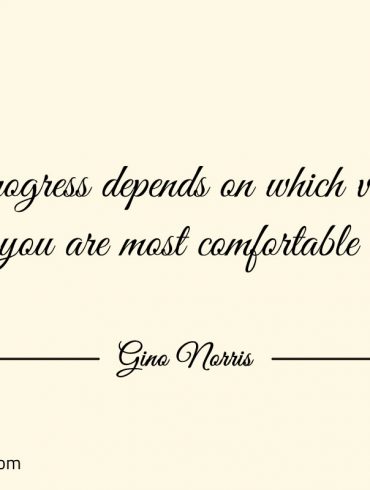 Your progress depends on which version of your truth ginonorrisquotes