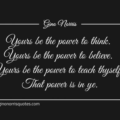 Yours be the power to think ginonorrisquotes