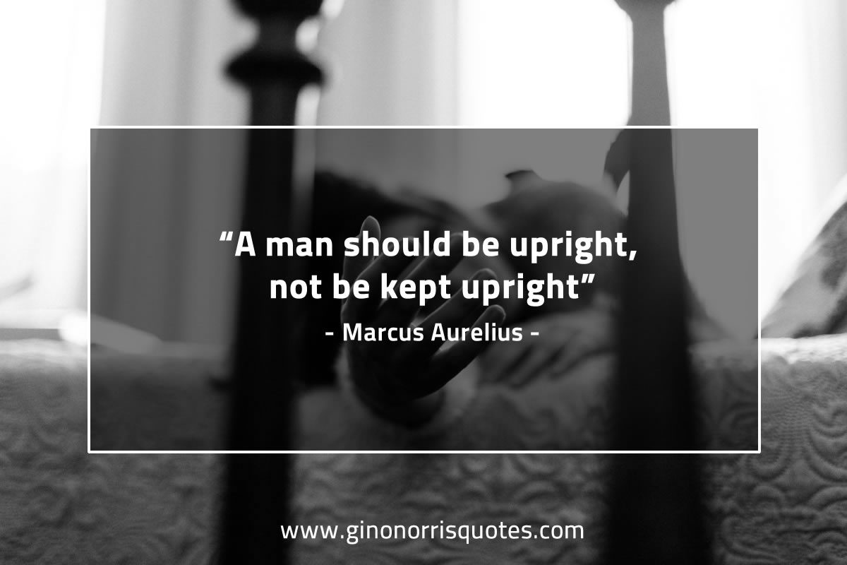 A man should be upright MarcusAureliusQuotes