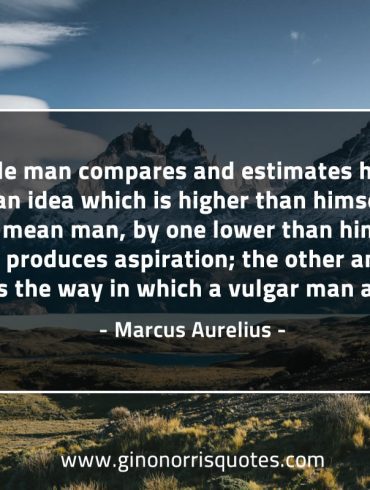 A noble man compares and estimates himself MarcusAureliusQuotes