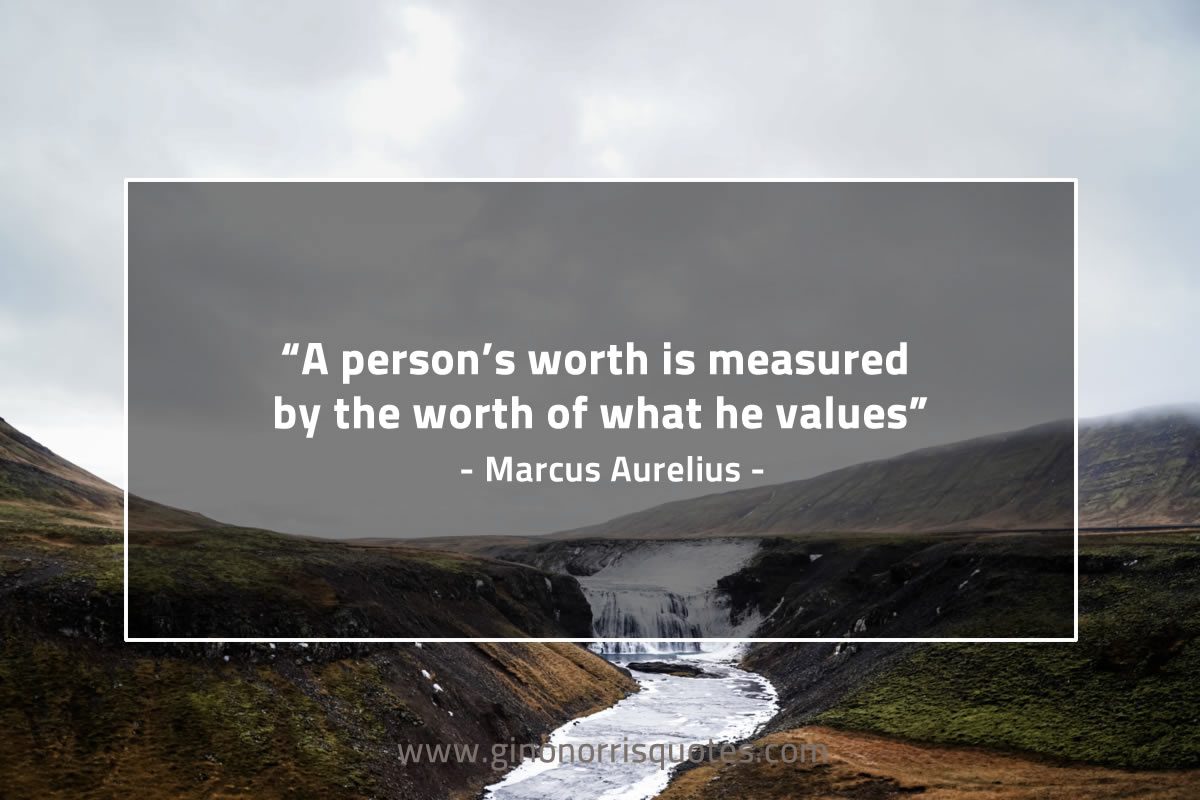 A person’s worth is measured MarcusAureliusQuotes