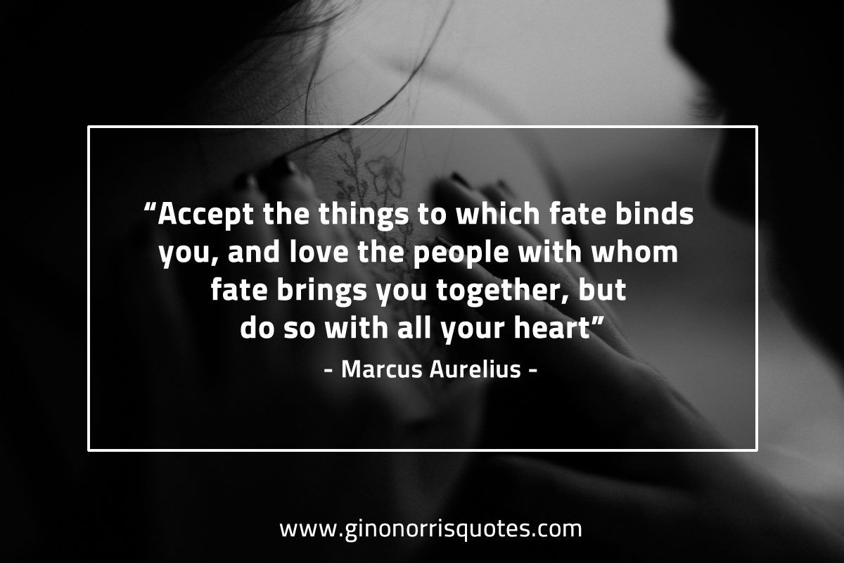Accept the things to which fate binds you MarcusAureliusQuotes