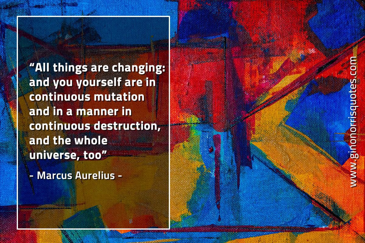All things are changing MarcusAureliusQuotes