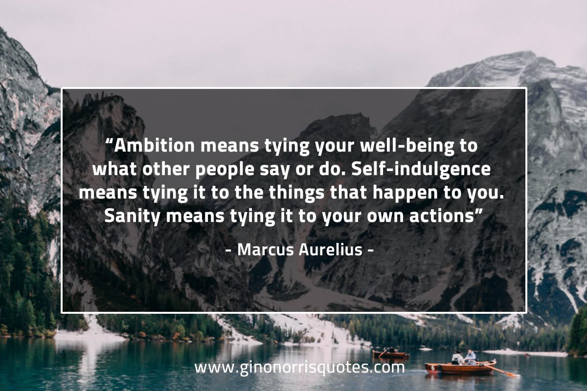 Ambition means tying your well being MarcusAureliusQuotes