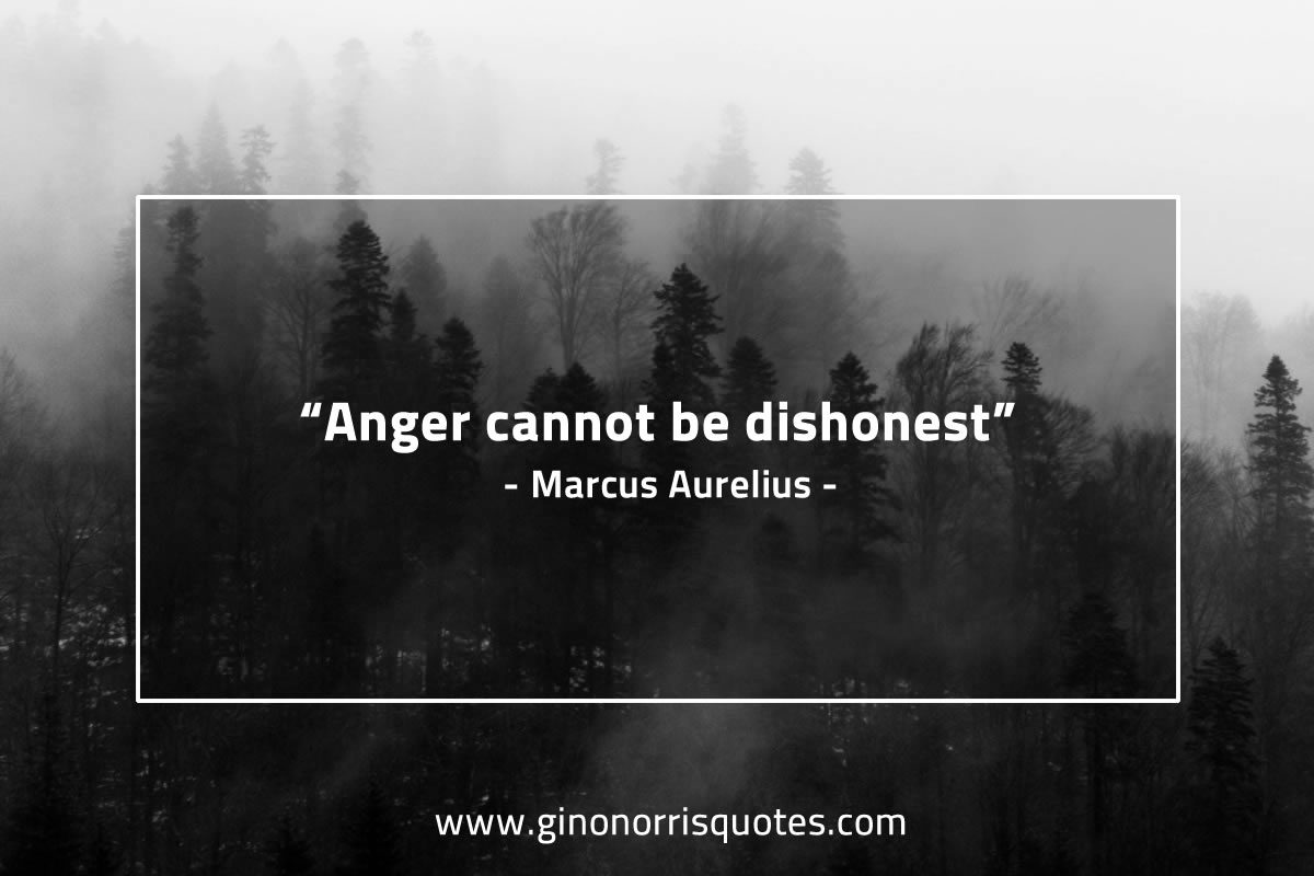 Anger cannot be dishonest MarcusAureliusQuotes