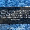 Anything in any way beautiful MarcusAureliusQuotes